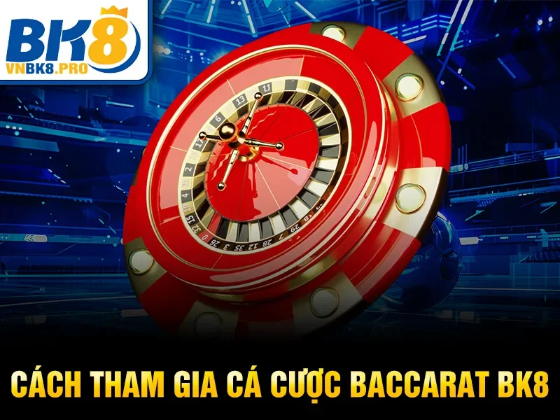 Baccarat BK8 – Cách Bắt Đầu Và Tăng Tỷ Lệ Thắng 2026 3 Cách tham gia cá cược Baccarat BK8
