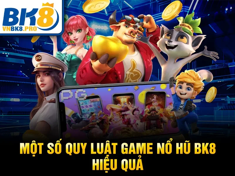 Quy Luật Game Nổ Hũ BK8 – Cách Chơi Slot Hiệu Quả 2026 3 Một số quy luật game nổ hũ BK8 hiệu quả