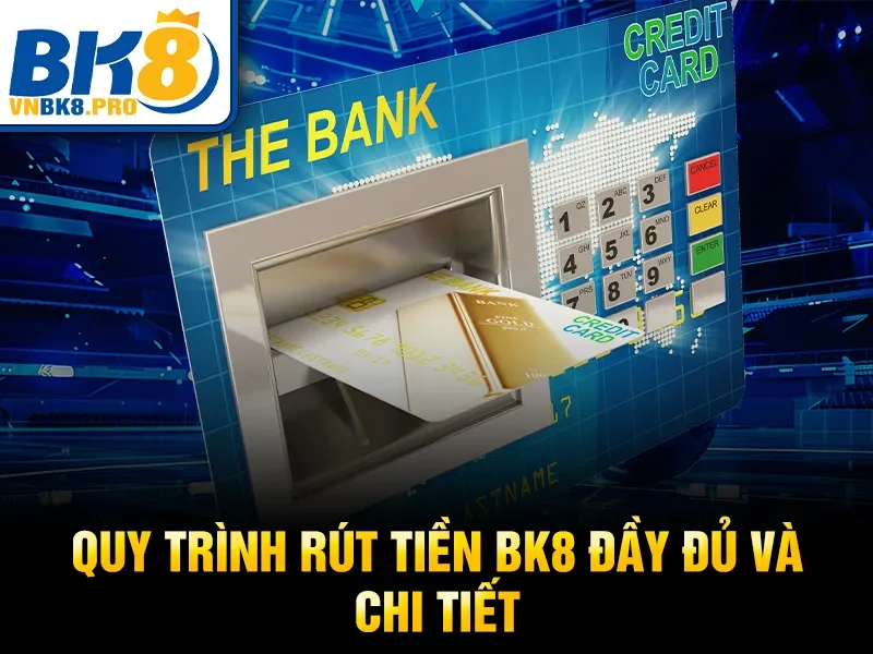 Rút Tiền BK8 2 Quy trình rút tiền BK8 đầy đủ và chi tiết