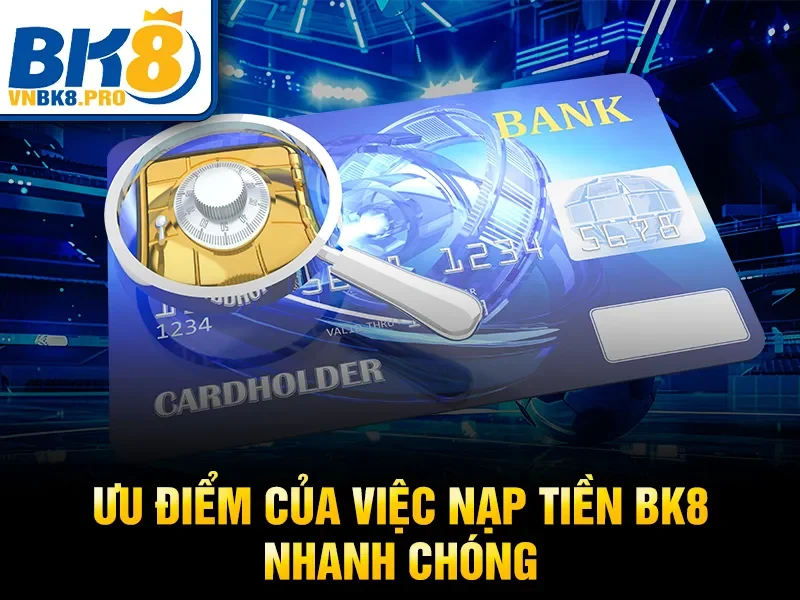 Nạp Tiền BK8 2 Ưu điểm của việc nạp tiền BK8 nhanh chóng