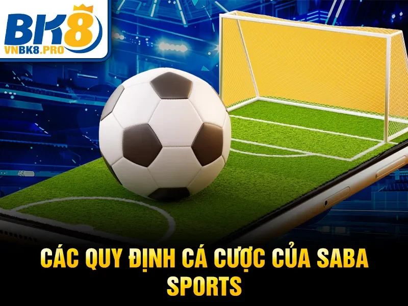 Saba Sports BK8 – Cá Cược Bóng Đá Uy Tín Hàng Đầu 2026 4 Các quy định cá cược của Saba Sports