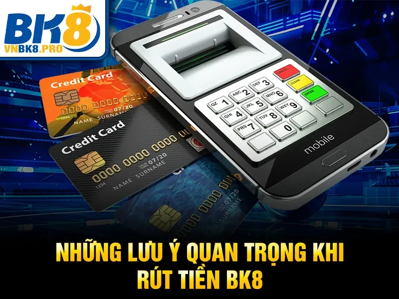 Rút Tiền BK8 3 Những lưu ý quan trọng khi rút tiền BK8