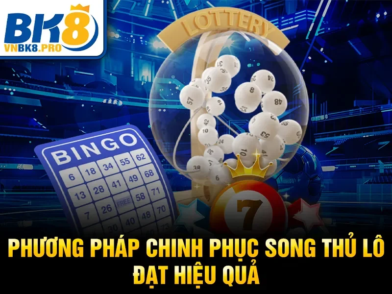 Song Thủ Lô – Kinh Nghiệm Soi Cầu Chuẩn Từ Chuyên Gia 2026 4 Phương pháp chinh phục song thủ lô đạt hiệu quả